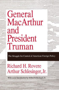Title: General MacArthur and President Truman: The Struggle for Control of American Foreign Policy, Author: Richard H. Rovere