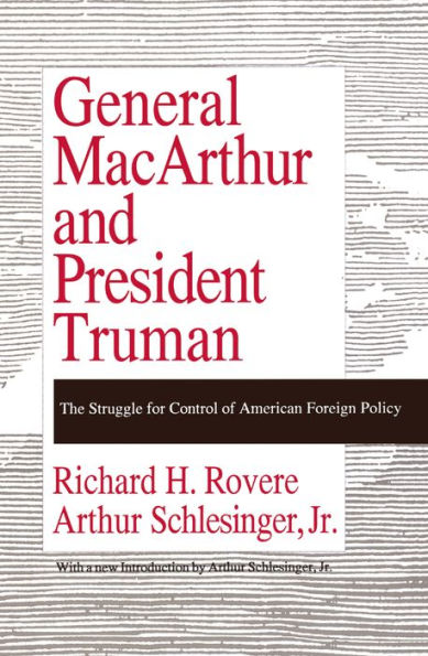 General MacArthur and President Truman: The Struggle for Control of American Foreign Policy