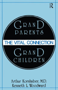 Title: Grandparents/Grandchildren: The Vital Connection, Author: Arthur Kornhaber