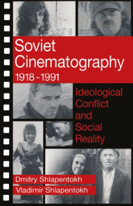 Title: Soviet Cinematography, 1918-1991: Ideological Conflict and Social Reality, Author: Michael R. Greenberg