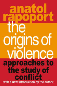 Title: The Origins of Violence: Approaches to the Study of Conflict, Author: Anatol Rapoport