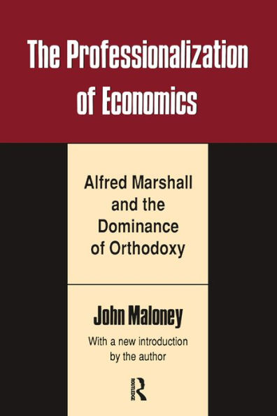 The Professionalization of Economics: Alfred Marshall and the Dominance of Orthodoxy