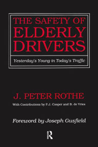 Title: The Safety of Elderly Drivers: Yesterday's Young in Today's Traffic, Author: J. Peter Rothe