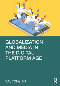 Title: Globalization and Media in the Digital Platform Age, Author: Dal Yong Jin