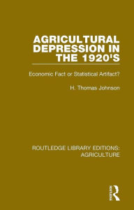 Title: Agricultural Depression in the 1920's: Economic Fact or Statistical Artifact?, Author: Thomas H. Johnson