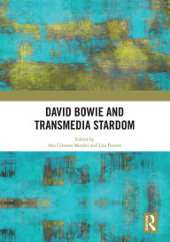 Title: David Bowie and Transmedia Stardom, Author: Ana Cristina Mendes