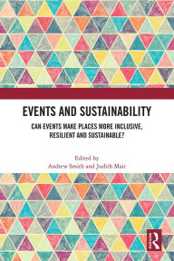 Title: Events and Sustainability: Can Events Make Places More Inclusive, Resilient and Sustainable?, Author: Andrew Smith