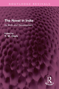 Title: The Novel in India: Its Birth and Development, Author: T. W. Clark