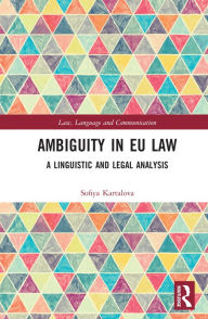 Title: Ambiguity in EU Law: A Linguistic and Legal Analysis, Author: Sofiya Kartalova