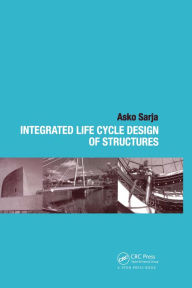 Title: Integrated Life Cycle Design of Structures, Author: Asko Sarja