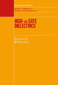 Title: High k Gate Dielectrics, Author: Michel Houssa