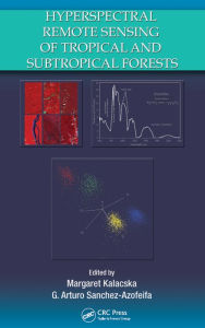 Title: Hyperspectral Remote Sensing of Tropical and Sub-Tropical Forests, Author: Margaret Kalacska