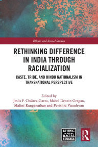 Title: Rethinking Difference in India Through Racialization: Caste, Tribe, and Hindu Nationalism in Transnational Perspective, Author: Jesús F. Cháirez-Garza