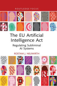 Title: The EU Artificial Intelligence Act: Regulating Subliminal AI Systems, Author: Rostam J. Neuwirth