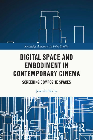 Digital Space and Embodiment in Contemporary Cinema: Screening Composite Spaces