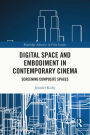 Digital Space and Embodiment in Contemporary Cinema: Screening Composite Spaces