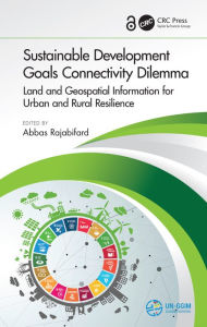 Title: Sustainable Development Goals Connectivity Dilemma: Land and Geospatial Information for Urban and Rural Resilience, Author: Abbas Rajabifard