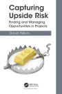 Capturing Upside Risk: Finding and Managing Opportunities in Projects