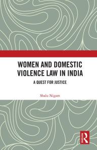 Title: Women and Domestic Violence Law in India: A Quest for Justice, Author: Shalu Nigam