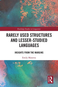 Title: Rarely Used Structures and Lesser-Studied Languages: Insights from the Margins, Author: Emily Manetta