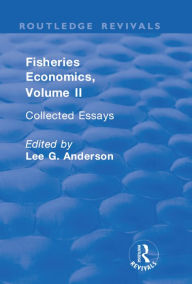 Title: Fisheries Economics, Volume II: Collected Essays, Author: Lee G. Anderson