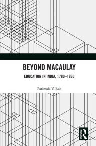 Title: Beyond Macaulay: Education in India, 1780-1860, Author: Parimala V. Rao