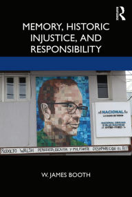 Title: Memory, Historic Injustice, and Responsibility, Author: W. James Booth