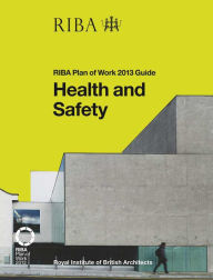 Title: Health and Safety: RIBA Plan of Work 2013 Guide, Author: Peter Caplehorn