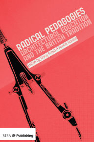 Title: Radical Pedagogies: Architectural Education and the British Tradition, Author: Harriet Harriss