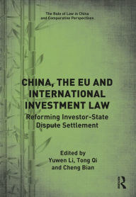 Title: China, the EU and International Investment Law: Reforming Investor-State Dispute Settlement, Author: Yuwen Li