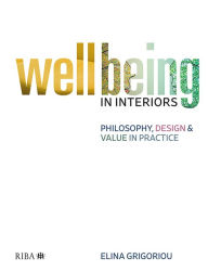 Title: Wellbeing in Interiors: Philosophy, Design and Value in Practice, Author: Elina Grigoriou