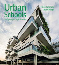 Title: Urban Schools: Designing for High Density, Author: Helen Taylor
