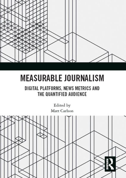 Measurable Journalism: Digital Platforms, News Metrics and the Quantified Audience