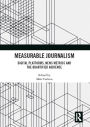 Measurable Journalism: Digital Platforms, News Metrics and the Quantified Audience