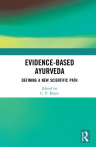 Title: Evidence-based Ayurveda: Defining a New Scientific Path, Author: C. P. Khare