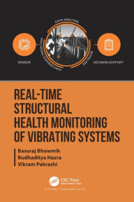 Title: Real-Time Structural Health Monitoring of Vibrating Systems, Author: Basuraj Bhowmik