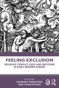 Title: Feeling Exclusion: Religious Conflict, Exile and Emotions in Early Modern Europe, Author: Giovanni Tarantino