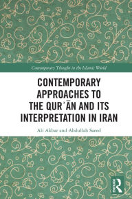 Title: Contemporary Approaches to the Qur?an and its Interpretation in Iran, Author: Ali Akbar