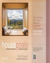Title: House Goals: Design with architects, transform your home, Author: Ruth Slavid