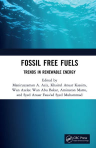 Title: Fossil Free Fuels: Trends in Renewable Energy, Author: Maniruzzaman Bin A. Aziz