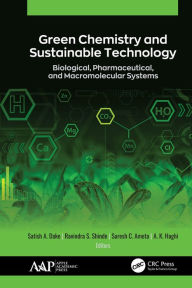 Title: Green Chemistry and Sustainable Technology: Biological, Pharmaceutical, and Macromolecular Systems, Author: Satish A. Dake