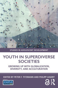 Title: Youth in Superdiverse Societies: Growing up with globalization, diversity, and acculturation, Author: Peter F. Titzmann