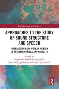 Title: Approaches to the Study of Sound Structure and Speech: Interdisciplinary Work in Honour of Katarzyna Dziubalska-Kolaczyk, Author: Magdalena Wrembel