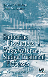 Title: Endocrine Disrupters in Wastewater and Sludge Treatment Processes, Author: Jason W. Birkett