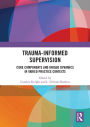 Trauma-Informed Supervision: Core Components and Unique Dynamics in Varied Practice Contexts