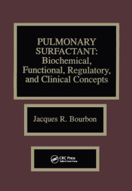 Title: Pulmonary Surfactant: Biochemical, Functional, Regulatory, and Clinical Concepts, Author: Jacques R. Bourbon