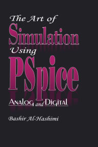 Title: The Art of Simulation Using PSPICEAnalog and Digital, Author: Bashir Al-Hashimi