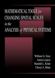 Title: Mathematical Tools for Changing Scale in the Analysis of Physical Systems, Author: William G. Gray