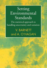 Title: Setting Environmental Standards: The Statistical Approach to Handling Uncertainty and Variation, Author: Vic Barnett