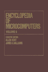 Title: Encyclopedia of Microcomputers: Volume 6 - Electronic Dictionaries in Machine Translation to Evaluation of Software: Microsoft Word Version 4.0, Author: Allen Kent